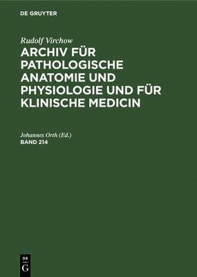 Rudolf Virchow: Archiv Für Pathologische Anatomie Und Physiologie Und Für Klinische Medicin. Band 214