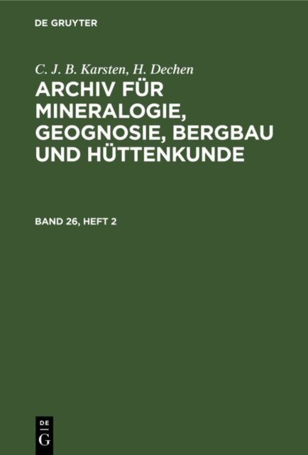 H. Dechen, C. J. B. Karsten - C. J. B. Karsten; H. Dechen: Archiv fur Mineralogie, Geognosie, Bergbau und Huttenkunde. Band 26, Heft 2, E-bok
