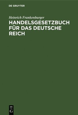 Heinrich Frankenburger - Handelsgesetzbuch Für Das Deutsche Reich, Inbunden