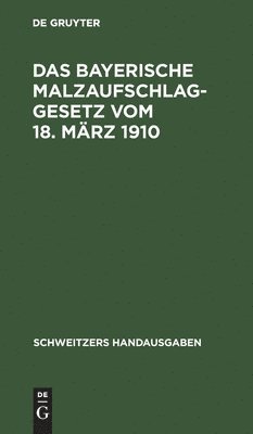 Das Bayerische Malzaufschlaggesetz Vom 18. März 1910