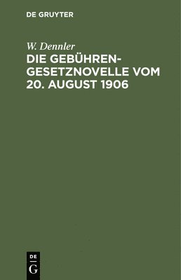W Dennler - Die Gebührengesetznovelle Vom 20. August 1906, Inbunden