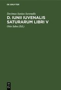 D. Iunii Iuvenalis Saturarum Libri V