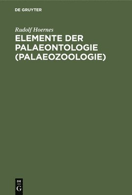 Rudolf Hoernes - Elemente Der Palaeontologie (Palaeozoologie), Inbunden. Tillgänglighet: Lägg i varukorg