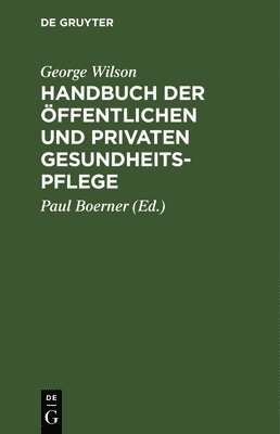 George Wilson, Paul Boerner - Handbuch Der Öffentlichen Und Privaten Gesundheitspflege, Inbunden