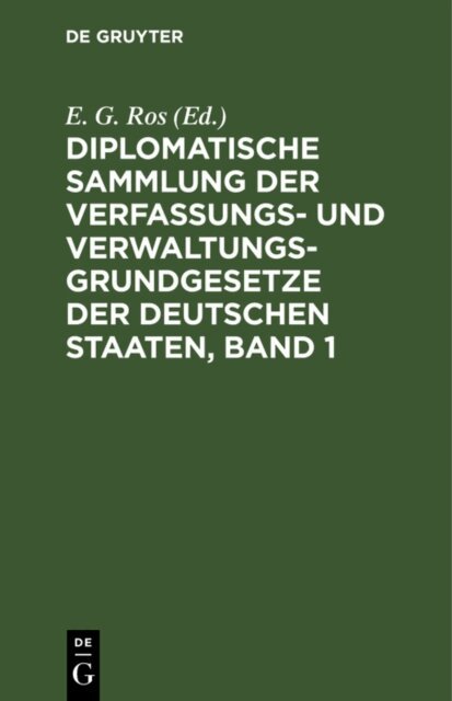 E. G. Ros - Diplomatische Sammlung der Verfassungs- und Verwaltungsgrundgesetze der deutschen Staaten, Band 1, E-bok