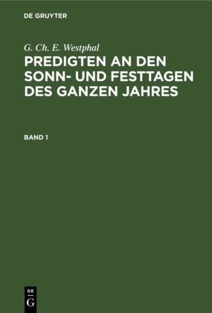 G. Ch. E. Westphal - G. Ch. E. Westphal: Predigten an den Sonn- und Festtagen des ganzen Jahres. Band 1, E-bok