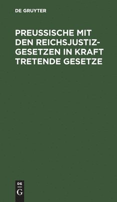 Degruyter - Preußische Mit Den Reichsjustizgesetzen in Kraft Tretende Gesetze, Inbunden