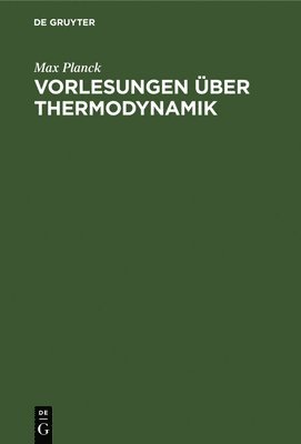 Max Planck - Vorlesungen Über Thermodynamik, Inbunden
