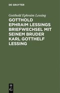 Gotthold Ephraim Lessings Briefwechsel Mit Seinem Bruder Karl Gotthelf Lessing