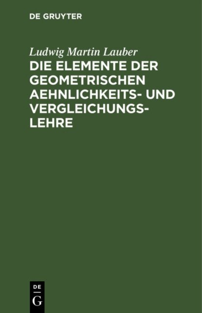 Ludwig Martin Lauber - Die Elemente der geometrischen Aehnlichkeits- und Vergleichungs-Lehre, E-bok