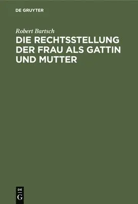 Robert Bartsch - Die Rechtsstellung Der Frau ALS Gattin Und Mutter, Inbunden. Tillgänglighet: Lägg i varukorg