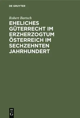 Robert Bartsch - Eheliches Güterrecht Im Erzherzogtum Österreich Im Sechzehnten Jahrhundert, Inbunden. Tillgänglighet: Lägg i varukorg
