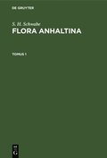 S. H. Schwabe: Flora Anhaltina. Tomus 1