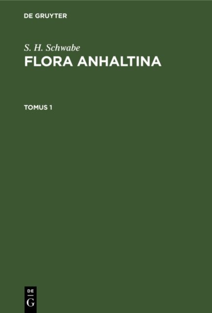 S. H. Schwabe - S. H. Schwabe: Flora Anhaltina. Tomus 1, E-bok