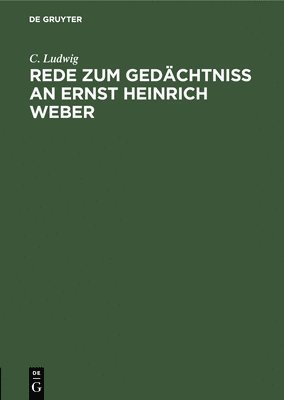 C Ludwig - Rede Zum Gedächtniss an Ernst Heinrich Weber, Inbunden