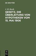 Gesetz, Die �berleitung Von Hypotheken Vom 15. Mai 1906