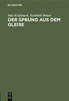 Max Krufemark, Reinhold Bräuer - Der Sprung Aus Dem Gleise, Inbunden