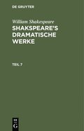 William Shakespeare: Shakspeare's Dramatische Werke. Teil 7
