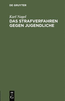 Karl Nagel - Das Strafverfahren Gegen Jugendliche, Inbunden