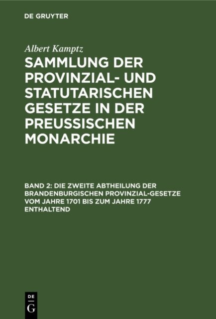 Albert Kamptz - Die zweite Abtheilung der Brandenburgischen Provinzial-Gesetze vom Jahre 1701 bis zum Jahre 1777 enthaltend, E-bok