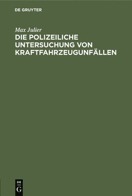 Max Julier - Die Polizeiliche Untersuchung Von Kraftfahrzeugunfällen, Inbunden