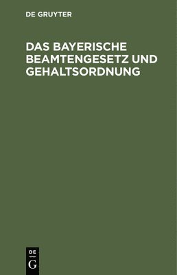 Das Bayerische Beamtengesetz Und Gehaltsordnung, Inbunden