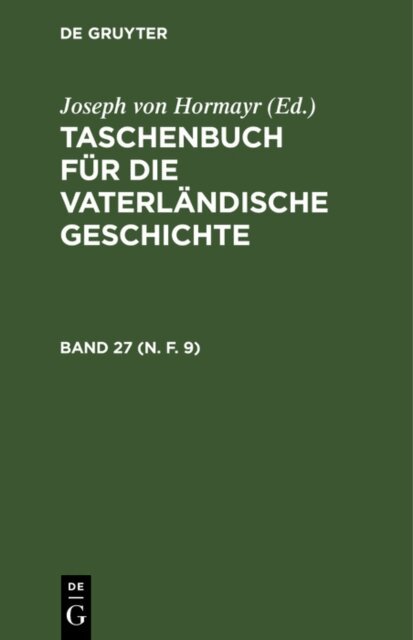 Joseph von Hormayr - Taschenbuch fur die vaterlandische Geschichte. Band 27 (N. F. 9), E-bok