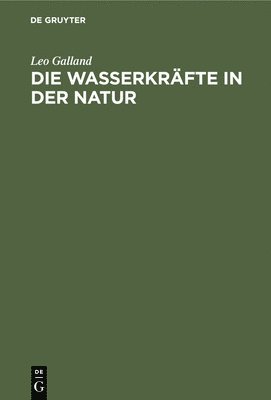 Leo Galland - Die Wasserkräfte in Der Natur, Inbunden. Tillgänglighet: Lägg i varukorg