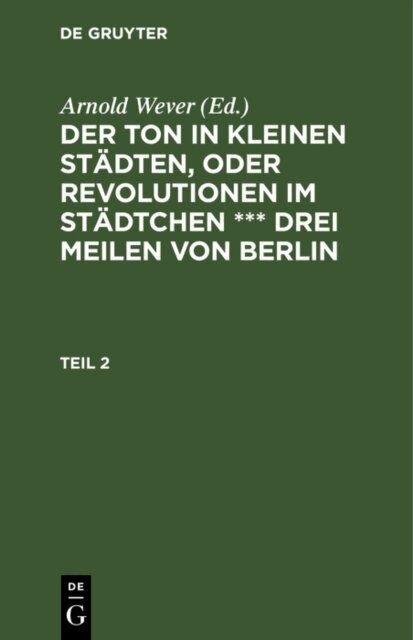 Arnold Wever - Ton in kleinen Stadten, oder Revolutionen im Stadtchen *** drei Meilen von Berlin. Teil 2, E-bok