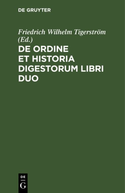 Friedrich Wilhelm Tigerstrom - De ordine et historia digestorum libri duo, E-bok