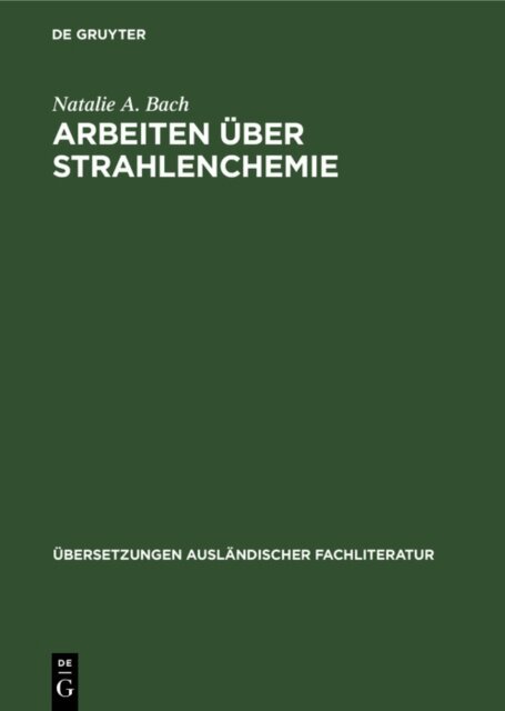 Natalie A. Bach, F. Engelhardt, H. Bartel, E. Rexer - Arbeiten uber Strahlenchemie, E-bok