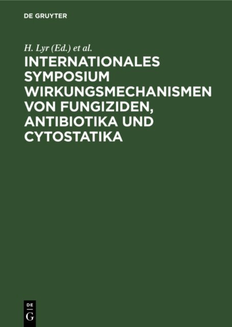 W. Rawald, H. Lyr - Internationales Symposium Wirkungsmechanismen von Fungiziden, Antibiotika und Cytostatika, E-bok