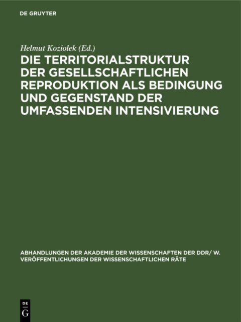 Helmut Koziolek - Die Territorialstruktur der gesellschaftlichen Reproduktion als Bedingung und Gegenstand der umfassenden Intensivierung, E-bok