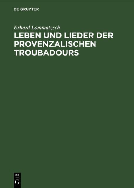 Erhard Lommatzsch - Leben und Lieder der Provenzalischen Troubadours, E-bok