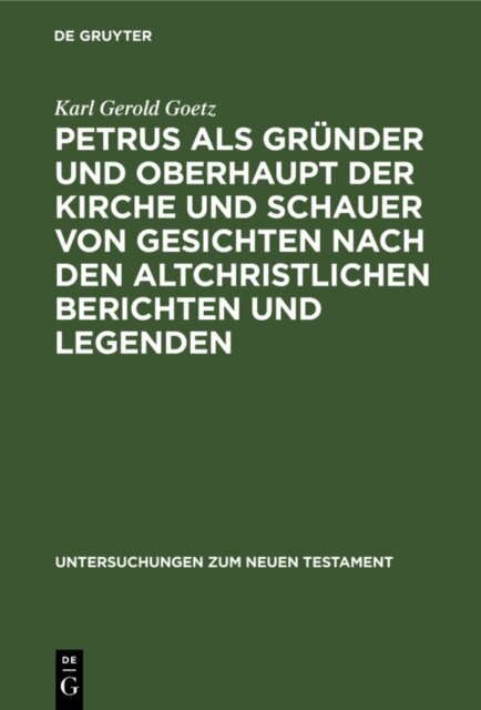 Karl Gerold Goetz - Petrus als Grunder und Oberhaupt der Kirche und Schauer von Gesichten nach den altchristlichen Berichten und Legenden, E-bok