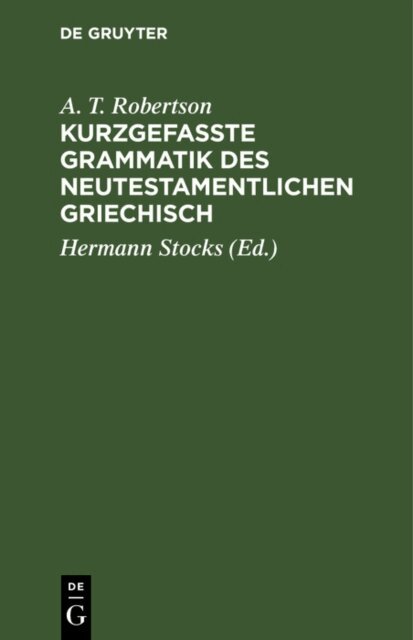 A. T. Robertson, Hermann Stocks - Kurzgefasste Grammatik des Neutestamentlichen Griechisch, E-bok