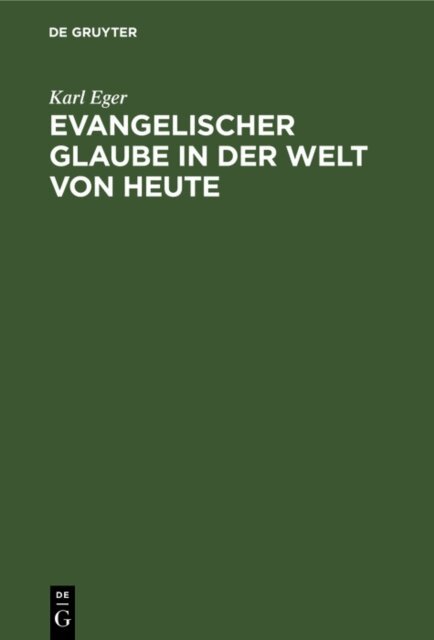 Karl Eger - Evangelischer Glaube in der Welt von heute, E-bok