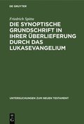 Die Synoptische Grundschrift in Ihrer �berlieferung Durch Das Lukasevangelium
