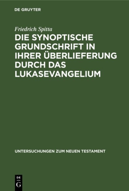 Friedrich Spitta - Die synoptische Grundschrift in ihrer Uberlieferung durch das Lukasevangelium, E-bok