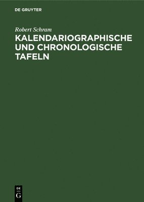 Robert Schram - Kalendariographische Und Chronologische Tafeln, Inbunden