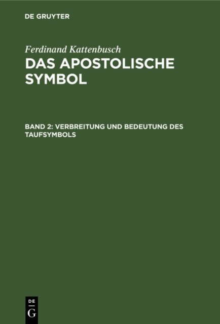Ferdinand Kattenbusch - Verbreitung und Bedeutung des Taufsymbols, E-bok