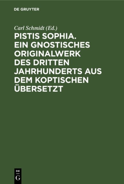 Carl Schmidt - Pistis Sophia. Ein gnostisches Originalwerk des dritten Jahrhunderts aus dem Koptischen ubersetzt, E-bok