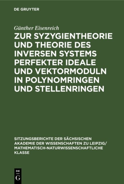 Gunther Eisenreich - Zur Syzygientheorie und Theorie des inversen Systems perfekter Ideale und Vektormoduln in Polynomringen und Stellenringen, E-bok