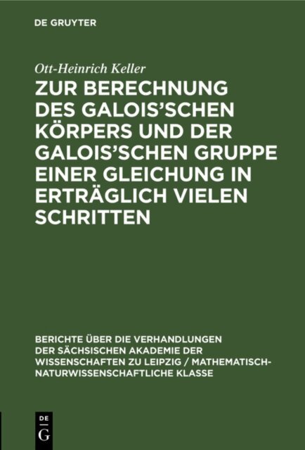 Ott-Heinrich Keller - Zur Berechnung des Galois'schen Korpers und der Galois'schen Gruppe einer Gleichung in ertraglich vielen Schritten, E-bok