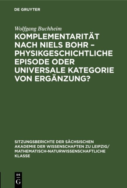 Wolfgang Buchheim - Komplementaritat nach Niels Bohr - Physikgeschichtliche Episode oder universale Kategorie von Erganzung?, E-bok