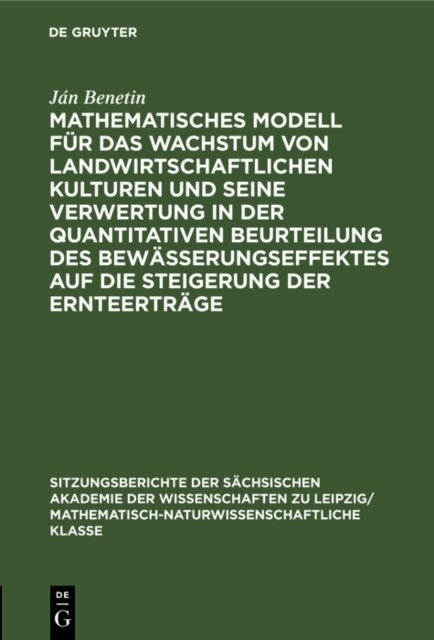 Jan Benetin - Mathematisches Modell fur das Wachstum von landwirtschaftlichen Kulturen und seine Verwertung in der quantitativen Beurteilung des Bewasserungseffektes auf die Steigerung der Ernteertrage, E-bok