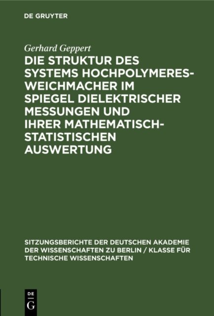 Gerhard Geppert - Die Struktur des Systems Hochpolymeres-Weichmacher im Spiegel dielektrischer Messungen und ihrer mathematisch-statistischen Auswertung, E-bok