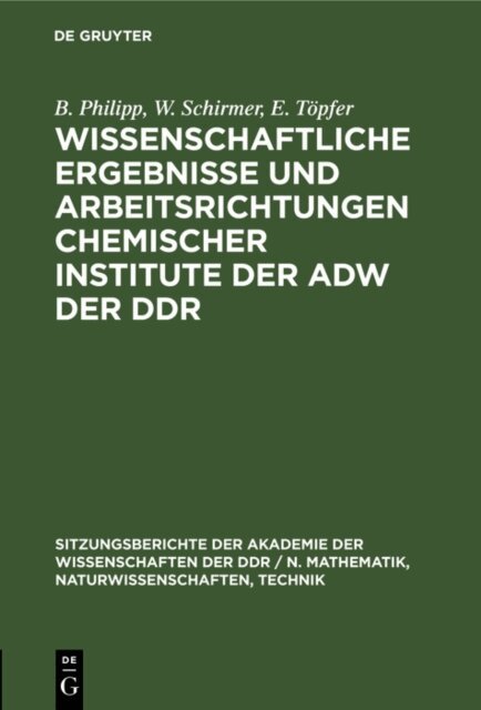 E. Topfer, W. Schirmer, B. Philipp - Wissenschaftliche Ergebnisse und Arbeitsrichtungen chemischer Institute der AdW der DDR, E-bok