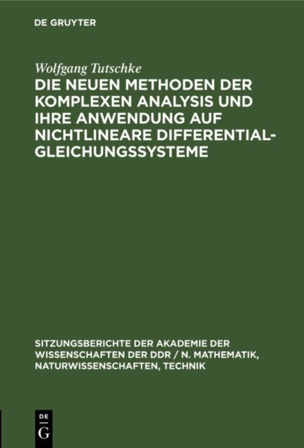 Wolfgang Tutschke - Die neuen Methoden der komplexen Analysis und ihre Anwendung auf nichtlineare Differentialgleichungssysteme, E-bok