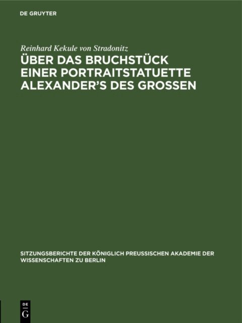 Reinhard Kekule von Stradonitz - Uber das Bruchstuck einer Portraitstatuette Alexander's des Grossen, E-bok